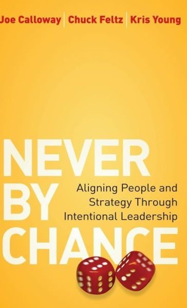 Cover for Joe Calloway · Never by Chance: Aligning People and Strategy Through Intentional Leadership (Hardcover Book) (2010)