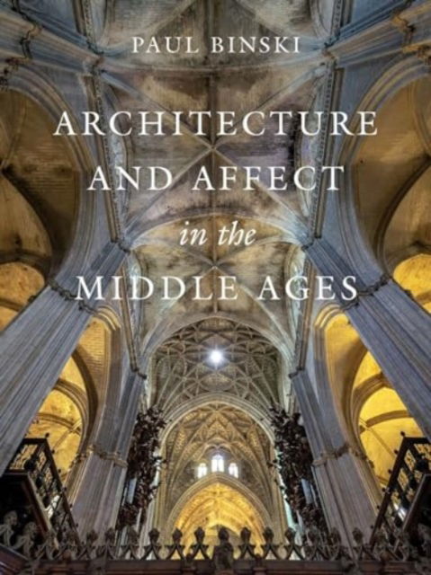 Paul Binski · Architecture and Affect in the Middle Ages - Franklin D. Murphy Lectures (Hardcover Book) (2024)