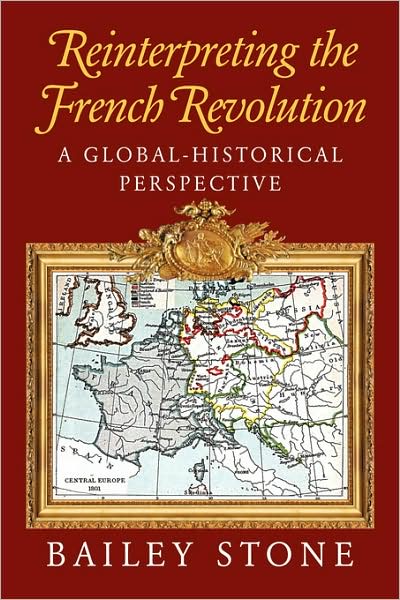 Cover for Stone, Bailey (University of Houston) · Reinterpreting the French Revolution: A Global-Historical Perspective (Paperback Book) (2002)