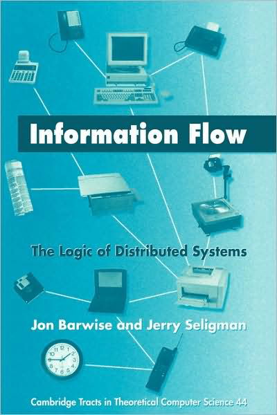 Cover for Barwise, Jon (Indiana University) · Information Flow: The Logic of Distributed Systems - Cambridge Tracts in Theoretical Computer Science (Paperback Book) (2008)