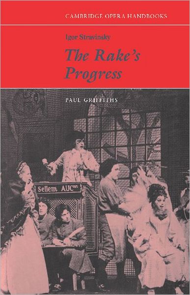 Igor Stravinsky: The Rake's Progress - Cambridge Opera Handbooks - Paul Griffiths - Books - Cambridge University Press - 9780521281997 - September 2, 1982