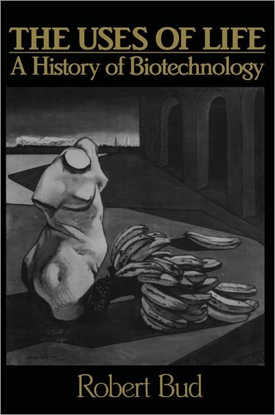 Cover for Bud, Robert (Science Museum, London) · The Uses of Life: A History of Biotechnology (Paperback Book) (1994)