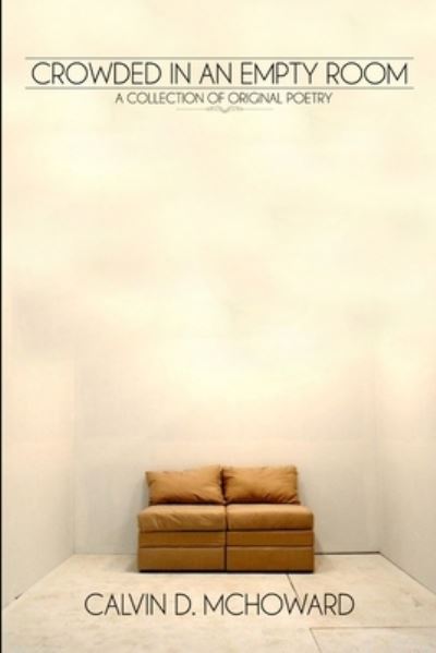 Cover for Calvin McHoward · Crowded in an Empty Room - a Collection of Original Poetry by Calvin D. Mchoward (Book) (2009)
