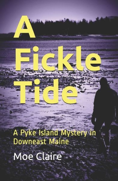 Cover for Moe Claire · A Fickle Tide : A Pyke Island Mystery in Downeast Maine (Paperback Book) (2019)