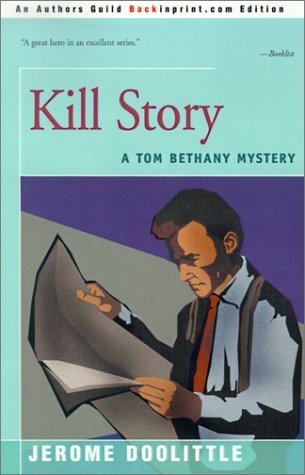 Kill Story (Tom Bethany) - Jerome Doolittle - Books - Backinprint.Com - 9780595145997 - November 1, 2000