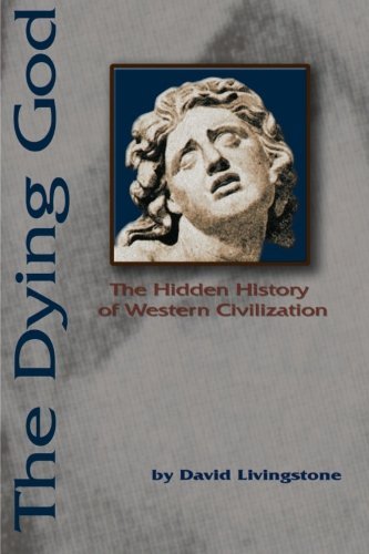 The Dying God: the Hidden History of Western Civilization - David Livingstone - Kirjat - iUniverse - 9780595231997 - perjantai 14. kesäkuuta 2002
