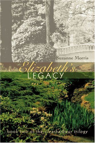 Elizabeth's Legacy: Book Two of the Clearharbour Trilogy - Suzanne Morris - Books - iUniverse, Inc. - 9780595398997 - August 17, 2006