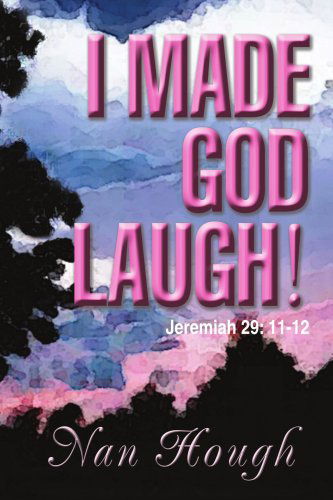 Cover for Nan Hough · I Made God Laugh!: Jeremiah 29: 11-12 (Taschenbuch) (2008)