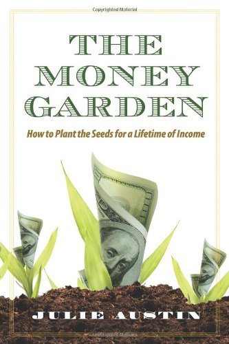 Cover for Julie Austin · The Money Garden: How to Plant the Seeds for a Lifetime of Income (Paperback Book) (2010)