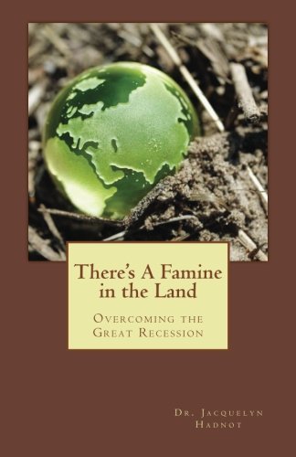 Cover for Dr Jacquelyn Hadnot · There's a Famine in the Land: Overcoming the Great Recession (Taschenbuch) (2011)