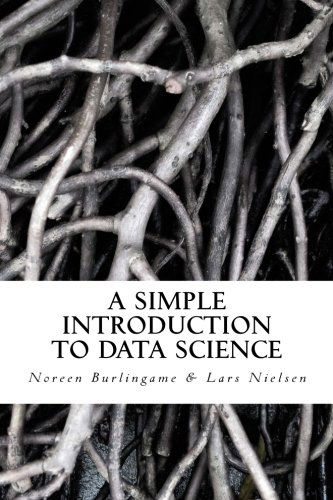 A Simple Introduction to Data Science - Noreen Burlingame - Books - New Street Communications, LLC - 9780615724997 - November 2, 2012