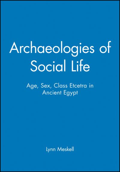 Cover for Meskell, Lynn (Stanford University) · Archaeologies of Social Life: Age, Sex, Class Etcetra in Ancient Egypt - Social Archaeology (Paperback Book) (1999)