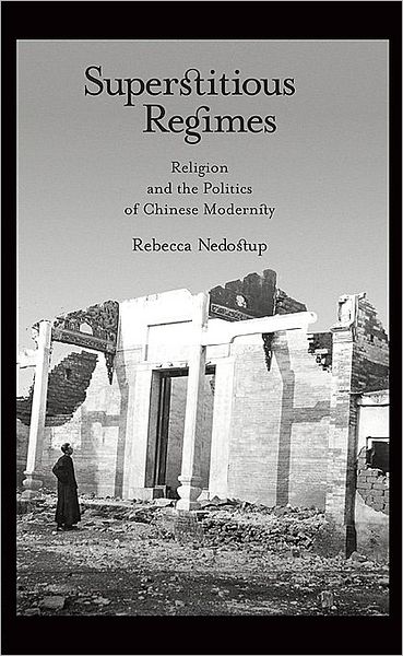 Cover for Rebecca Nedostup · Superstitious Regimes: Religion and the Politics of Chinese Modernity - Harvard East Asian Monographs (Hardcover Book) (2010)