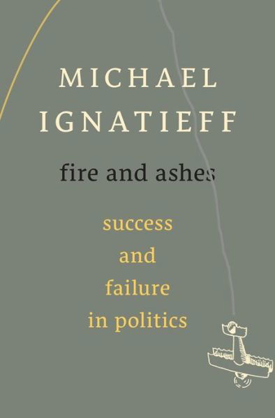 Cover for Michael Ignatieff · Fire and Ashes: Success and Failure in Politics (Gebundenes Buch) (2013)