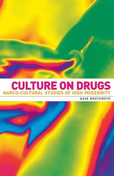 Cover for Dave Boothroyd · Culture on Drugs: Narco-Cultural Studies of High Modernity (Paperback Book) (2006)