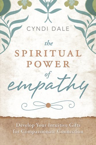 Cover for Cyndi Dale · The Spiritual Power of Empathy: Develop Your Intuitive Gifts for Compassionate Connection (Paperback Book) (2014)