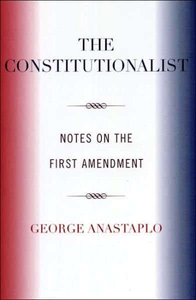 Cover for George Anastaplo · The Constitutionalist: Notes on the First Amendment (Paperback Book) (2005)