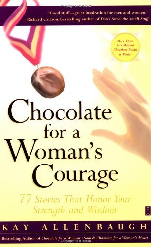Chocolate for a Woman's Courage: 77 Stories That Honor Your Strength and Wisdom - Kay Allenbaugh - Livros - Touchstone - 9780743236997 - 3 de dezembro de 2002