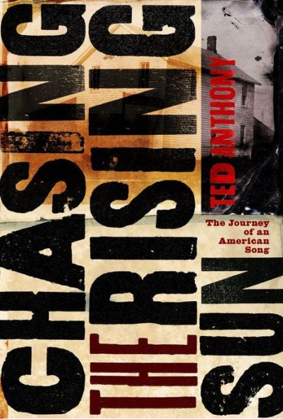 Chasing the Rising Sun: the Journey of an American Song - Ted Anthony - Books - Simon & Schuster - 9780743278997 - May 4, 2013