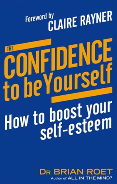 Cover for Dr Brian Roet · The Confidence To Be Yourself: How to boost your self-esteem (Paperback Book) (2012)