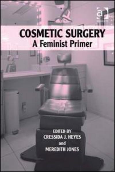 Cover for Cressida J. Heyes · Cosmetic Surgery: A Feminist Primer (Hardcover Book) [New edition] (2009)