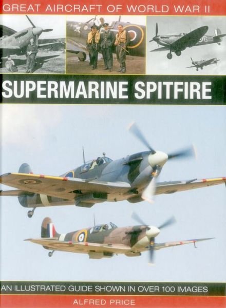 Cover for Price Dr Alfred · Great Aircraft of World War Ii: Supermarine Spitfire (Hardcover Book) [Ill edition] (2015)