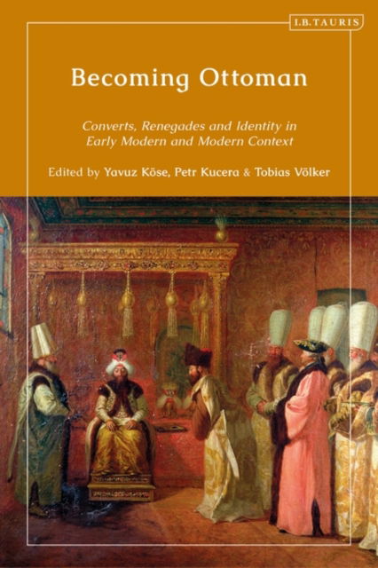 Cover for Kose Yavuz · Becoming Ottoman: Converts, Renegades and Competing Loyalties in the Early Modern and Modern Ages (Hardcover Book) (2025)