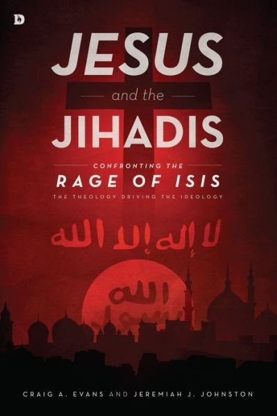 Cover for Craig a Evans · Jesus and the Jihadis: Confronting the Rage of Isis: the Theology Driving the Ideology (Pocketbok) (2015)