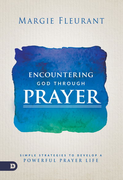 Cover for Margie Fleurant · Encountering God Through Prayer : Simple Strategies to Develop a Powerful Prayer Life (Paperback Book) (2017)