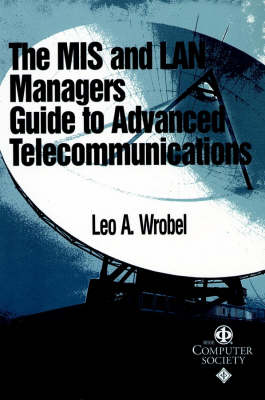 Cover for Leo A. Wrobel · The MIS and LAN Manager's Guide to Advanced Telecommunications - Systems (Paperback Book) (1999)