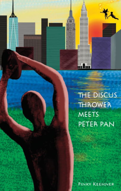 Pinky Keehner · The Discus Thrower Meets Peter Pan: A Story of the New York City Parks (Inbunden Bok) (2024)