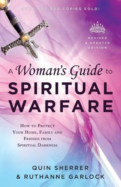 Cover for Quin Sherrer · A Woman's Guide to Spiritual Warfare – How to Protect Your Home, Family and Friends from Spiritual Darkness (Paperback Book) [Revised and Updated edition] (2017)