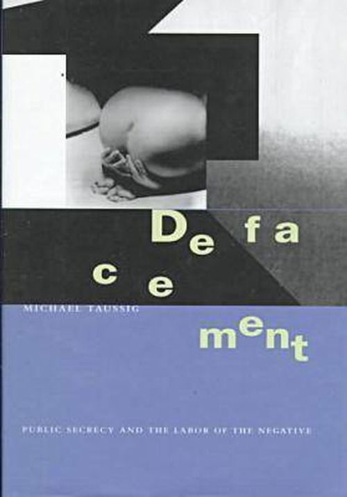 Cover for Michael Taussig · Defacement: Public Secrecy and the Labor of the Negative (Hardcover Book) (1999)