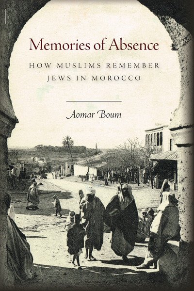 Cover for Aomar Boum · Memories of Absence: How Muslims Remember Jews in Morocco (Innbunden bok) (2013)