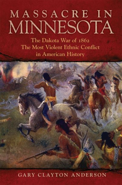 Cover for Gary Clayton Anderson · Massacre in Minnesota (Book) (2023)