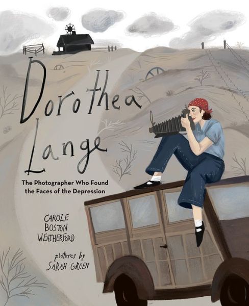 Cover for Carole Boston Weatherford · Dorothea Lange: The Photographer Who Found the Faces of the Depression (Hardcover Book) (2017)