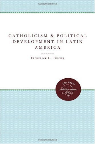 Catholicism and Political Development in Latin America - Frederick C. Turner - Books - The University of North Carolina Press - 9780807897997 - 2011