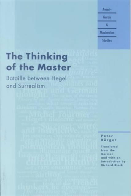 Cover for Peter Burger · The Thinking of the Master: Bataille Between Hegel and Surrealism - Essays - Avant-Garde &amp; Modernism Studies (Paperback Book) (2002)