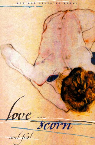 Cover for Carol Frost · Love and Scorn: New and Selected Poems (Paperback Book) [New edition] (2000)