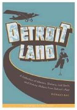 Cover for Richard Bak · Detroitland: A Collection of Movers, Shakers, Lost Souls, and History Makers from Detroit’s Past (Paperback Book) (2011)