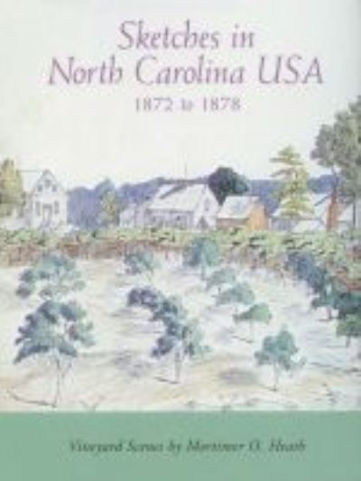 Cover for Mortimer O. Heath · Sketches in North Carolina USA, 1872 to 1878: Vineyard Scenes by Mortimer O. Heath (Paperback Book) (2001)