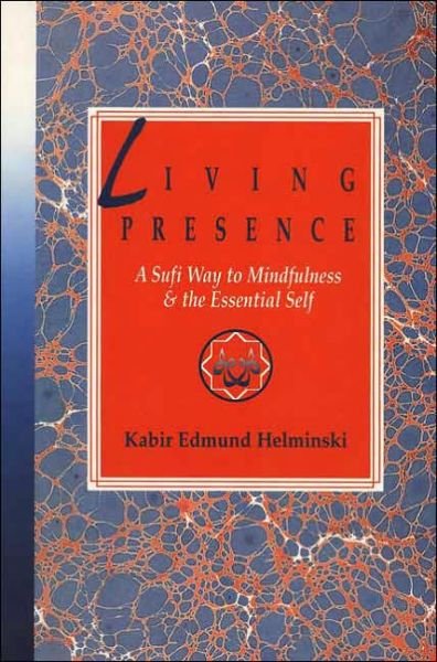 Cover for Kabir Helminski · Living Presence: Sufi Way to Mindfulness and the Unfolding of the Essential Self (Pocketbok) [1st Jeremy P. Tarcher / Perigee Ed edition] (1992)