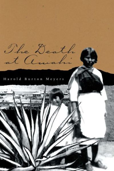 The Death at Awahi - Harold Burton Meyers - Books - Texas Tech Press,U.S. - 9780896725997 - February 28, 2007