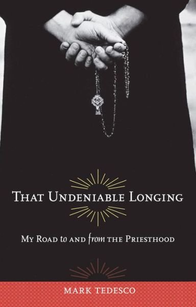 Cover for Mark Tedesco · That Undeniable Longing: My Road to and from the Priesthood (Pocketbok) (2010)
