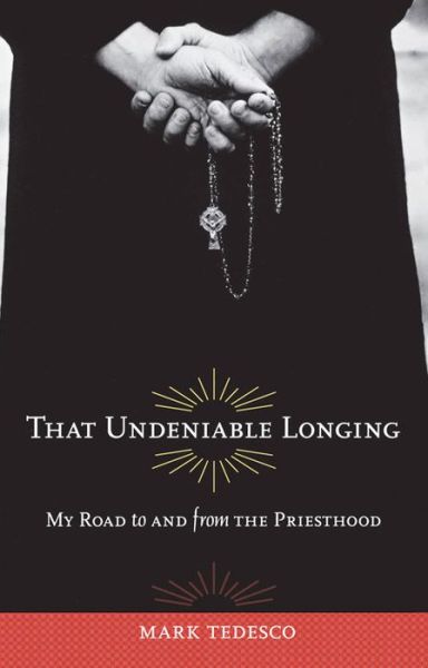 That Undeniable Longing: My Road to and from the Priesthood - Mark Tedesco - Livros - Academy Chicago Publishers - 9780897335997 - 1 de maio de 2010