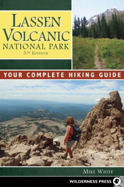 Lassen Volcanic National Park: a Complete Hiker's Guide - Mike White - Książki - Wilderness Press - 9780899977997 - 19 kwietnia 2016