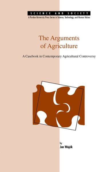 Cover for Jan Wojcik · The Arguments of Agriculture: A Casebook in Contemporary Agricultural Controversy - Science &amp; Society (Paperback Book) (1989)