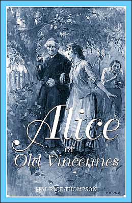 Alice of Old Vincennes - Maurice Thompson - Books - Eastern National - 9780915992997 - April 30, 2004