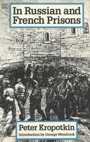 In Russian and French Prisons - Collected Works of Peter Kropotkin - Peter Kropotkin - Books - Black Rose Books - 9780921689997 - May 15, 2024