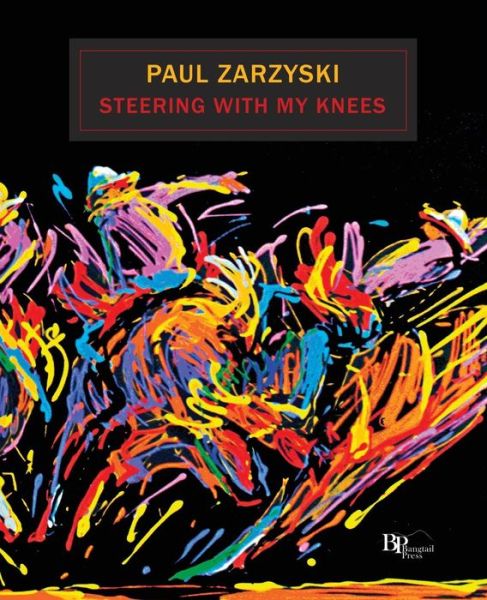 Steering with My Knees - Paul Zarzyski - Books - Bangtail Press - 9780962378997 - January 15, 2014